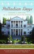 Palladian Days: Finding a New Life in a Venetian Country House di Sally Gable, Carl I. Gable edito da ANCHOR