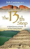 The 13th Step: A Global Journey in Search of Our Cosmic Destiny di Jude Currivan edito da HAY HOUSE