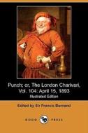 Punch; Or, The London Charivari, Vol. 104 edito da Dodo Press