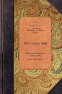 The Cosmic God: A Fundamental Philosophy in Popular Lectures di Isaac Wise edito da APPLEWOOD