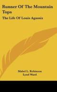 Runner of the Mountain Tops: The Life of Louis Agassiz di Mabel L. Robinson edito da Kessinger Publishing