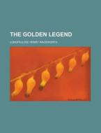 The Golden Legend di Henry Wadsworth Longfellow edito da Rarebooksclub.com