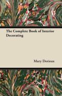 The Complete Book of Interior Decorating di Mary Derieux edito da Schauffler Press