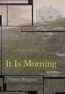 It Is Morning di Bargainer Vernon Bargainer edito da Iuniverse