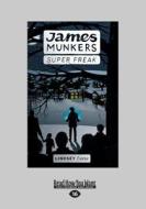 James Munkers: Super Freak (Large Print 16pt) di Lindsey Little edito da ReadHowYouWant