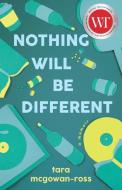Nothing Will Be Different di Tara McGowan-Ross edito da DUNDURN PR LTD