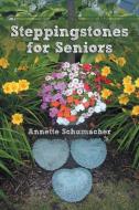 Steppingstones for Seniors di Annette Schumacher edito da Inspiring Voices