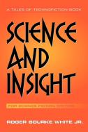 Science and Insight di Roger Bourke White Jr. edito da AuthorHouse
