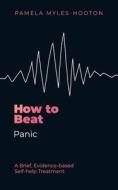 How To Beat Panic di Pamela Myles-Hooton edito da Little, Brown Book Group