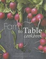 Farm to Table Cookbook: Discover the Joys of Local Farm Fresh Food edito da Love Food