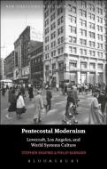 Pentecostal Modernism: Lovecraft, Los Angeles, and World-Systems Culture di Stephen Shapiro, Philip Barnard edito da BLOOMSBURY ACADEMIC