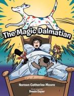 The Magic Dalmatian di Noreen Catherine Moore edito da Authorhouse