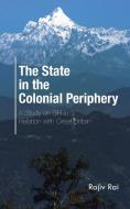 The State in the Colonial Periphery di Rajiv Rai edito da Partridge India