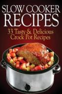 Slow Cooker Recipes: 33 Tasty & Delicious Crock Pot Recipes! di Sasha Fields edito da Createspace