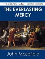 The Everlasting Mercy - The Original Classic Edition di John Masefield edito da Emereo Classics