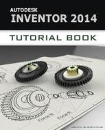 Autodesk Inventor 2014 Tutorial Book di John Ronald edito da Createspace