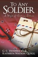 To Any Soldier di G. C. Hendricks, Kathryn Watson Quigg edito da iUniverse
