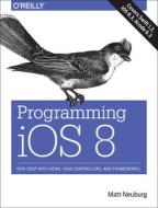 Programming Ios 8 di Matt Neuberg edito da O\'reilly Media, Inc, Usa