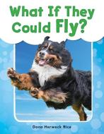 What If They Could Fly? (Grade 1) di Dona Herweck Rice edito da TEACHER CREATED MATERIALS