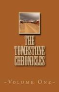 The Tombstone Chronicles: Volume One di MR Michael E. McNaney edito da Createspace
