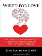 Wired for Love: How Understanding Your Partner's Brain and Attachment Style Can Help You Defuse Conflict and Build a Secure Relationsh di Stan Tatkin edito da Tantor Audio