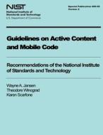 Guidelines on Active Content and Mobile Code di National Institute of Standards and Tech, Wayne a. Jansen, Theodore Winograd edito da Createspace
