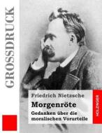 Morgenrote (Grossdruck): Gedanken Uber Die Moralischen Vorurteile di Friedrich Wilhelm Nietzsche edito da Createspace