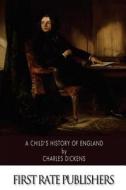 A Child's History of England di Charles Dickens edito da Createspace