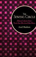 The Sewing Circle: Hollywood's Greatest Secret--Female Stars Who Loved Other Women di Axel Madsen edito da OPEN ROAD DISTRIBUTION