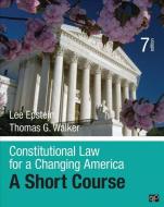 Constitutional Law for a Changing America di Lee J. Epstein, Thomas G. Walker edito da SAGE Publications Inc