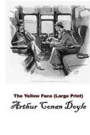 The Yellow Face: Sherlock Holmes (Arthur Conan Doyle Masterpiece Collection) di Arthur Conan Doyle edito da Createspace
