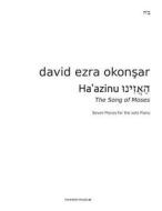Haazinu, Listen! the Song of Moses: Seven Pieces for the Solo Piano by David Ezra Okonsar di David Ezra Okonsar edito da Createspace