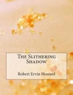 The Slithering Shadow di Robert Ervin Howard edito da Createspace