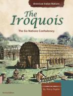 The Iroquois: The Six Nations Confederacy di Mary L. Englar edito da CAPSTONE PR