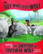 The Boy Who Cried Wolf, Narrated by the Sheepish But Truthful Wolf di Nancy Loewen edito da PICTURE WINDOW BOOKS