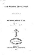 The Gospel Invitation, Sermons Related to the Boston Revival of 1877 di Henry Martyn Grout edito da Createspace