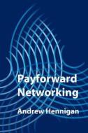 Payforward Networking di Andrew Hennigan edito da Createspace