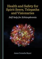 Health And Safety For Spirit Seers, Telepaths And Visionaries di Anna Cornelia Beyer edito da Cambridge Scholars Publishing
