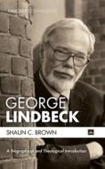 George Lindbeck di Shaun C. Brown edito da Cascade Books