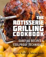 The Rotisserie Grilling Cookbook di Derrick Riches, Sabrina Baksh edito da Harvard Common Press,U.S.