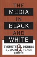 The Media in Black and White di Everette E. Dennis edito da Taylor & Francis Inc