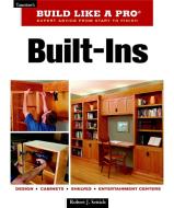 Built-Ins: Expert Advice from Start to Finish di Robert J. Settich edito da TAUNTON PR