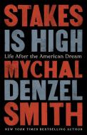 Stakes Is High: Life After the American Dream di Mychal Denzel Smith edito da BOLD TYPE BOOKS