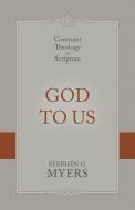 God to Us: Covenant Theology in Scripture di Stephen G. Myers edito da REFORMATION HERITAGE BOOKS