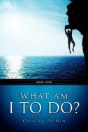 What Am I to Do? di Robert A. Hanson edito da XULON PR