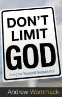 Don't Limit God di Andrew Wommack edito da Harrison House