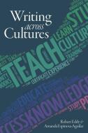 Writing Across Cultures di Robert Eddy, Amanda Espinosa-Aguilar edito da UTAH ST UNIV PR