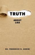 Truth about Lies di Pastor Frederick D. Gorini edito da XULON PR