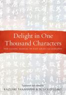 Delight in One Thousand Characters: The Classic Manual of East Asian Calligraphy di Kazuaki Tanahashi edito da SHAMBHALA