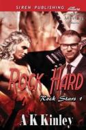 Rock Hard [Rock Stars 1] (Siren Publishing Allure Manlove) di A. K. Kinley edito da SIREN PUB